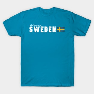 Wish I were in Sweden T-Shirt